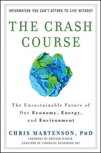 The crash course : the unsustainable future of our economy, energy, and environment