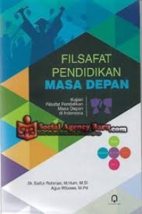 Filsafat pendidikan masa depan: kajian filsafat pendidikan masa depan di Indonesia