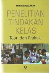 Penelitian tindakan kelas: teori dan praktik