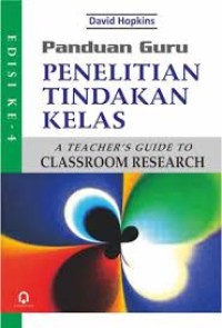 Panduan guru penelitian tindakan kelas = A teacher's guide to classroom research