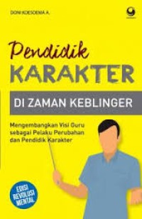 Pendidik karakter di zaman keblinger: mengembangkan visi guru sebagai pelaku perubahan dan pendidik karakter