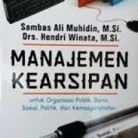 Manajemen kearsipan: untuk organisasi publik, bisnis, sosial, politik, dan kemasyarakatan