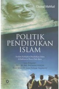Politik pendidikan Islam: analisis kebijakan pendidikan Islam di Indonesia pasca orde baru