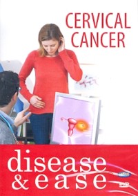 Cervical cancer: disease & ease [DVD]