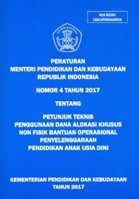 Peraturan Menteri Pendidikan dan Kebudayaan Republik Indonesia nomor 4 tahun 2017 tentang petunjuk teknis penggunaan dana alokasi khusus non fisik bantuan operasional penyelenggaraan pendidikan anak usia dini
