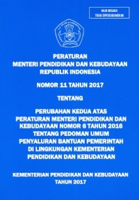 Peraturan Menteri Pendidikan dan Kebudayaan Republik Indonesia nomor 11 tahun 2017 tentang perubahan kedua atas Peraturan Menteri Pendidikan dan Kebudayaan nomor 6 tahun 2016 tentang pedoman umum penyaluran bantuan pemerintah di lingkungan Kementerian Pendidikan dan Kebudayaan