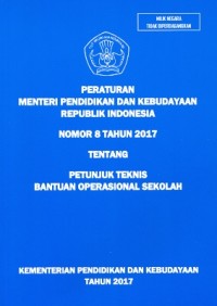 Peraturan Menteri Pendidikan dan Kebudayaan Republik Indonesia nomor 8 tahun 2017 tentang petunjuk teknis bantuan operasional sekolah