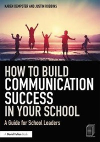 How to build communication success in your school: a guide for school leaders