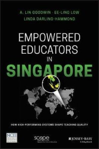 Empowered educators in Singapore : how high-performing systems shape teaching quality