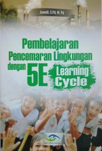 Pembelajaran pecemaran lingkungan dengan 5 E learning cycle