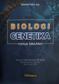 Biologi genetika untuk SMA/MA: berbasis learning cycle 5E model berpendekatan konsep kurikulum 2013