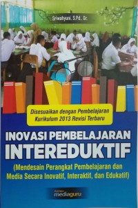 Inovasi pembelajaran interedukasi: mendesain perangkat pembelajaran dan media secara inovatif, interaktif, dan edukatif