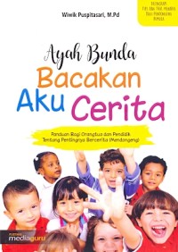 Ayah bunda bacakan aku cerita: panduan bagi orangtua dan pendidik tentang pentingnya bercerita (mendongeng)