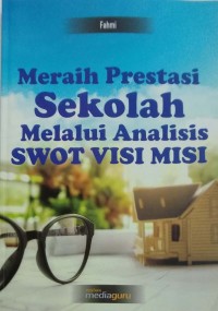 Meraih prestasi sekolah melalui analisis SWOT visi misi