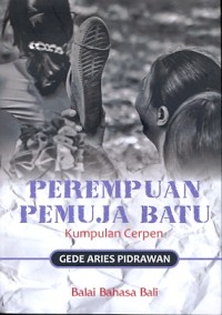 Perempuan pemuja batu: kumpulan cerpen