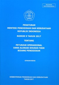 Peraturan Menteri Pendidikan dan Kebudayaan Republik Indonesia nomor 9 tahun 2017 tentang petunjuk operasional dana alokasi khusus fisik bidang pendidikan