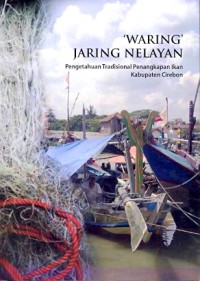 Waring jaring nelayan: pengetahuan tradisional penangkapan ikan Kabupaten Cirebon