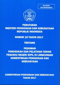 Peraturan menteri pendidikan dan kebudayaan Republik Indonesia nomor 15 tahun 2017 tentang pedoman pendidikan dan pelatihan teknis pegawai negeri sipil di lingkungan kementerian pendidikan dan kebudayaan