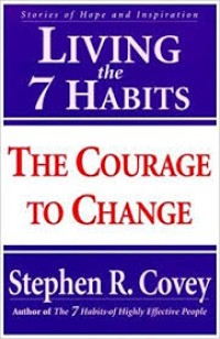Living the 7 habits: the courage to change