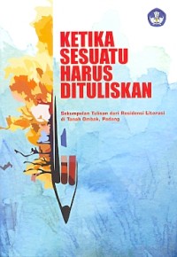 Ketika sesuatu harus dituliskan: sekumpulan tulisan dari residensi literasi di Tanah Ombak, Padang