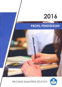 Profil Pendidikan: Provinsi Sumatera Selatan 2016