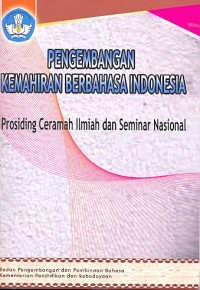 Pengembangan kemahiran Berbahasa Indonesia: prosiding ceramah ilmiah dan seminar nasional