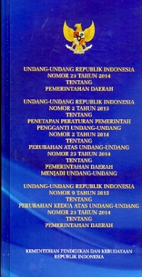 Undang-undang Republik Indonesia nomor 23 tahun 2014 tetang pemerintahan daerah, undang-undang Republik Indonesia nomor 2 tahun 2015 tentang penetapan peraturan pemerintah pengganti undang-undang nomor 2 tahun 2014 tentang perubahan atas undang-undang nomor 23 tahun 2014 tentang pemerintahan daerah menjadi undang-undang, undang-undang Republik Indonesia nomor 9 tahun 2015 tentang perubahan kedua atas undang-undang nomor 23 tahun 2014 tentang pemerintahan daerah