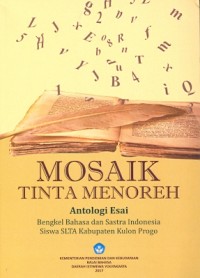 Mosaik tinta menoreh: antologi esai bengkel bahasa dan sastra Indonesia siswa SLTA Kabupaten Kulon Progo