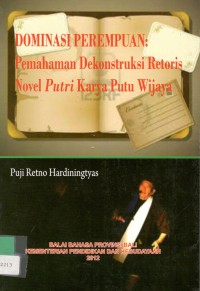 Dominasi perempuan:pemahaman dekonstruksi retoris novel putri karya Putu Wijaya