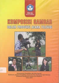 Bahan Ajar Kursus dan Pelatihan : Komposisi Gambar dalam Produksi Acara Televisi