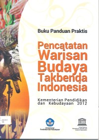 Buku panduan praktis pencatatan warisan budaya takbenda Indonesia