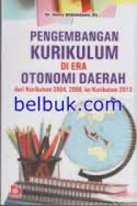 Pengembangan kurikulum di era otonomi daerah: dari kurikulum 2004, 2006 ke kurikulum 2013