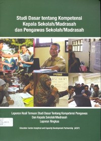 Studi dasar tentang kompetensi kepala sekolah/madrasah dan pengawas sekolah/madrasah: laporan hasil temuan studi dasar tentang kompetensi pengawas dan kepala sekolah/madrasah laporan ringkas