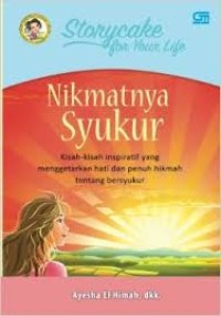 Nikmatnya syukur : kisah-kisah inspiratif yang menggetarkan hati dan penuh hikmah tentang bersyukur