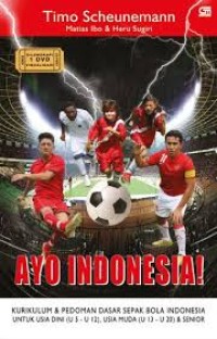 Ayo indonesia : kurikulum pedoman dasar sepak bola indonesia
