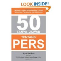 50 tanya jawab tentang pers: panduan praktis untuk pejabat, politisi, selebritas, pengusaha, dan wartawan