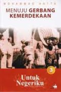 Menuju gerbang kemerdekaan : untuk negeriku sebuah otobiografi