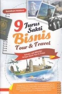 9 jurus sakti bisnis tour and travel: rahasia jadi miliarder dengan bisnis tour and travel