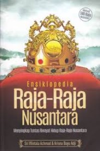 Ensiklopedia raja-raja nusantara: menyingkap tuntas riwayat hidup raja-raja nusantara