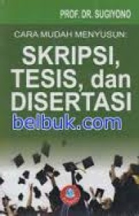 Cara mudah menyusun  : skripsi, tesis, dan disertasi