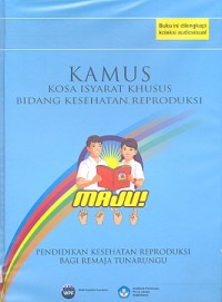 Kamus kosa isyarat khusus bidang kesehatan reproduksi: pendidikan kesehatan reproduksi bagi remaja tunarungu