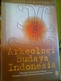 Arkeologi budaya Indonesia: pelacakan hermeneutis-historis terhadap artefak-artefak kebudayaan Indonesia