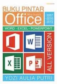Buku pintar Microsoft Office 2007, 2010, dan 2013: word, excel, powerpoint