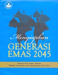 Menyiapkan generasi emas 2045: memori akhir masa jabatan Menteri Pendidikan 2010-2014