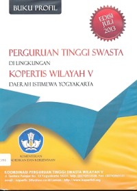 Buku profil perguruan tinggi swasta di lingkungan Kopertis wilayah V Daerah Istimewa Yogyakarta: edisi Juli 2013