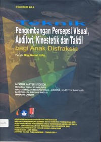 Teknik pengembangan persepsi visual, auditori, kinestetik dan taktil bagi anak disfraksia: modul materi pokok program diklat kompetensi pengembangan persepsi visual, auditori, kinestetik dan taktil bagi guru di sekolah inklusi jenjang lanjut