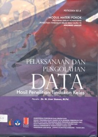 Pelaksanaan dan pengolahan data hasil penelitian tindakan kelas: modul materi pokok program diklat kompetensi penelitian tindakan kelas bagi guru TK jenjang lanjut