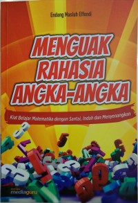 Menguak rahasia angka-angka: kiat belajar matematika dengan santai, indah dan menyenangkan