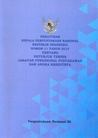 Peraturan kepala perpustakaan nasional Republik Indonesia nomor 11 tahun 2015 tentang petunjuk teknis jabatan fungsional pustakawan dan angka kreditnya