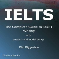 IELTS : the complete guide to task 1 writing with answers and model essays